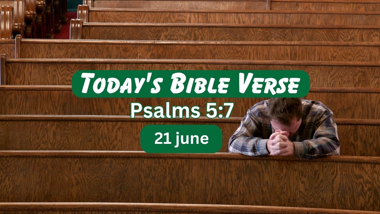 Today’s Bible Verse Psalms 5:7
