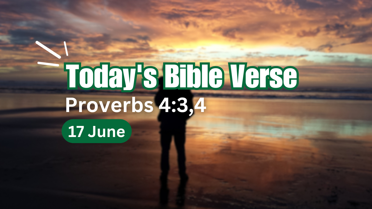Today’s bible verse with explanation in English | 17 June 2025 | Proverbs 4:3,4 “For I was my father's son, tender and only beloved in the sight of my mother. He taught me also, and said unto me, Let thine heart retain my words: keep my commandments, and live.”