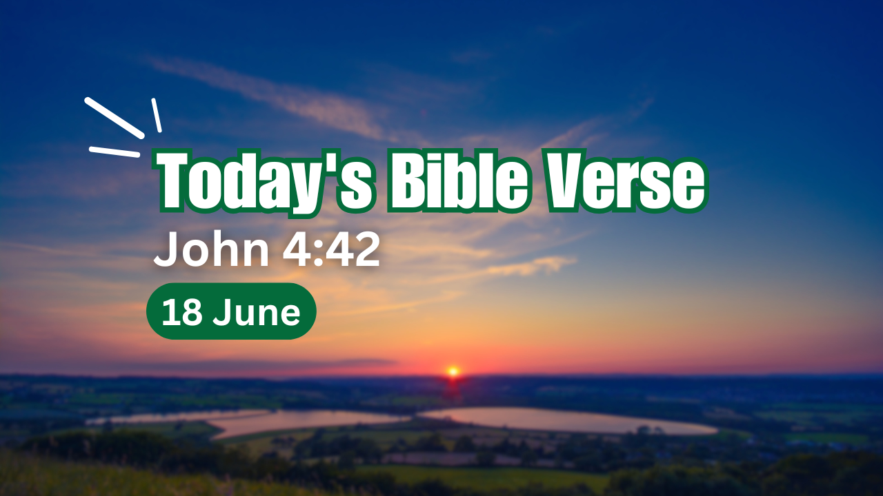 "Today’s Bible Verse with Explanation in English | 18 June 2025 | John 4:42 – A devotional image featuring the scripture 'They said to the woman, "We no longer believe just because of what you said; now we have heard for ourselves, and we know that this man really is the Savior of the world."' along with a brief reflection."