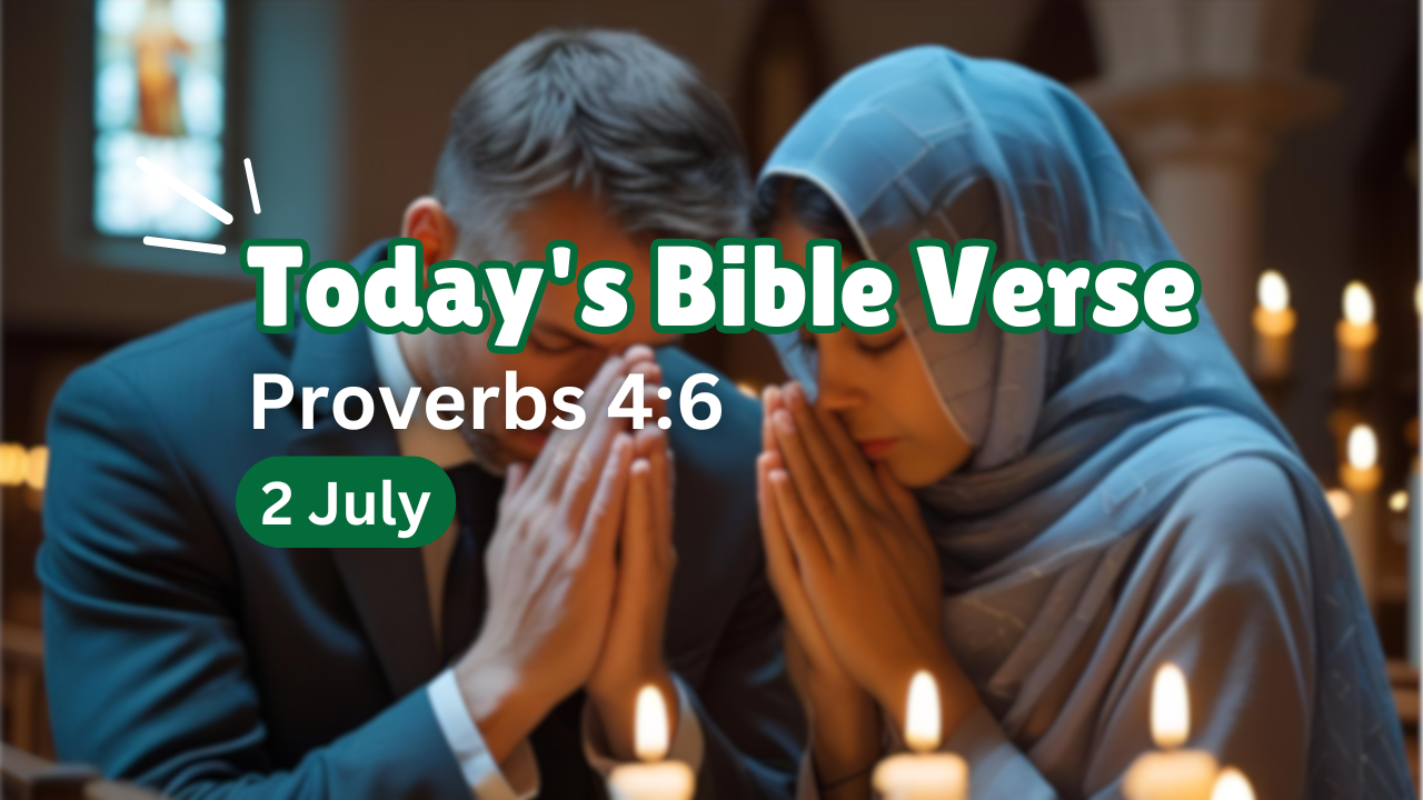 Today’s bible verse | Bible verse of the day | KJV | 2 July 2025 | Proverbs 4:6 “Forsake her not, and she shall preserve thee: love her, and she shall keep thee.”