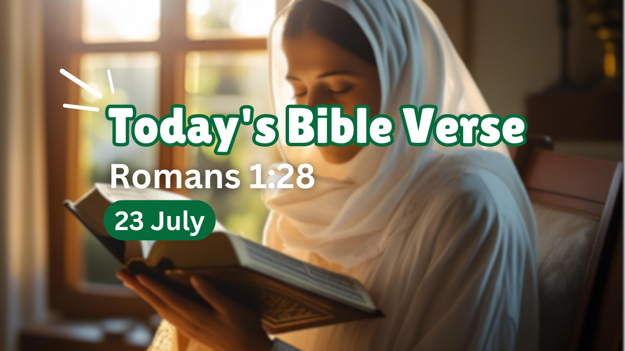 Today’s bible verse | Bible verse of the day | KJV | 23 July 2025 | Romans 1:28 “And even as they did not like to retain God in their knowledge, God gave them over to a reprobate mind, to do those things which are not convenient;”