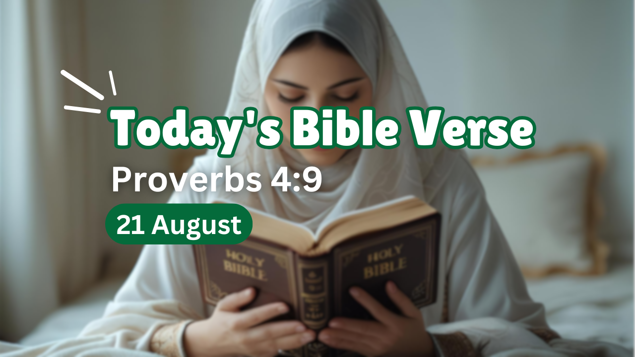 Today’s bible verse | Bible verse of the day | KJV | 21 August 2025 | Proverbs 4:9 “She shall give to thine head an ornament of grace: a crown of glory shall she deliver to thee.”