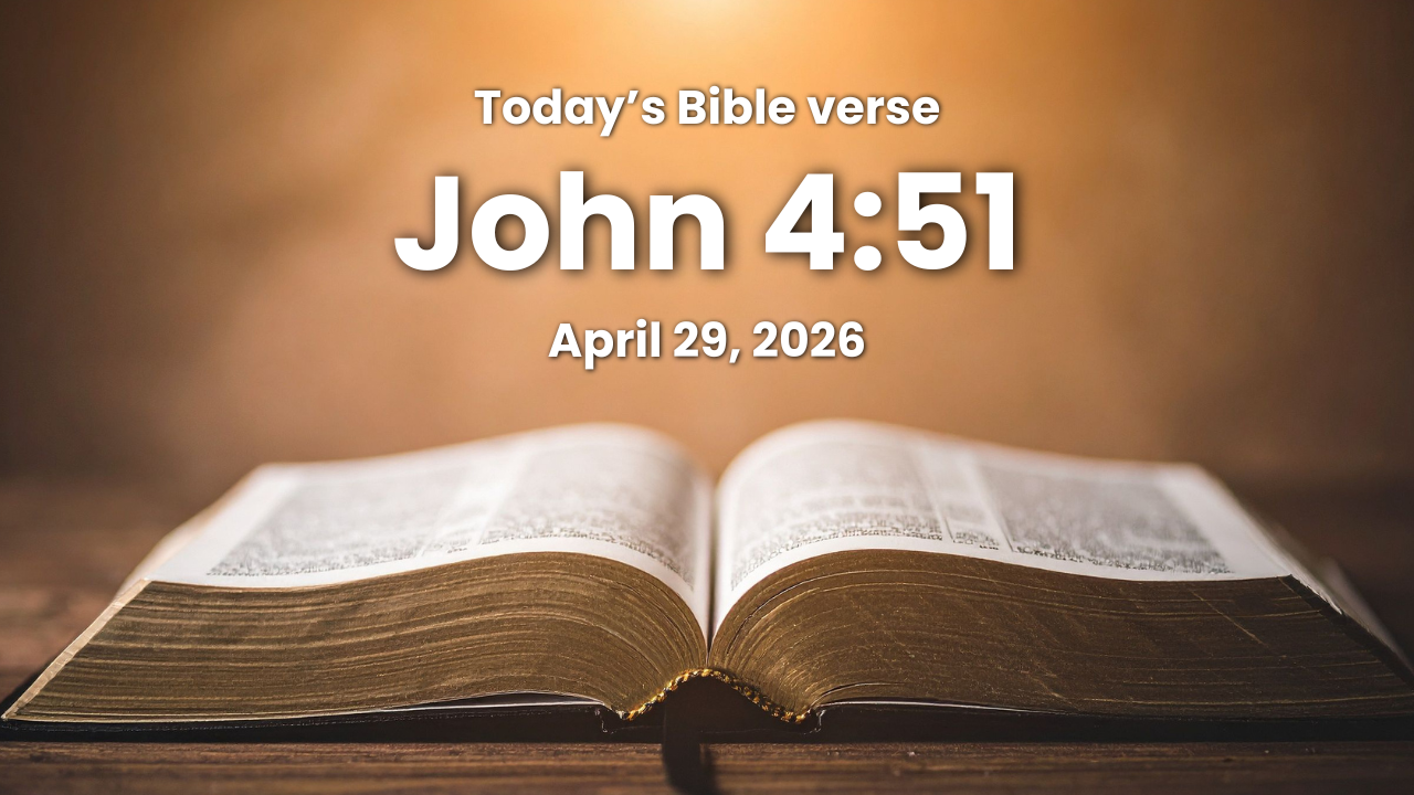 Today’s bible verse | Bible verse of the day | KJV | April 29, 2026 | John 4:51 “And as he was now going down, his servants met him, and told him, saying*, Thy son liveth.”