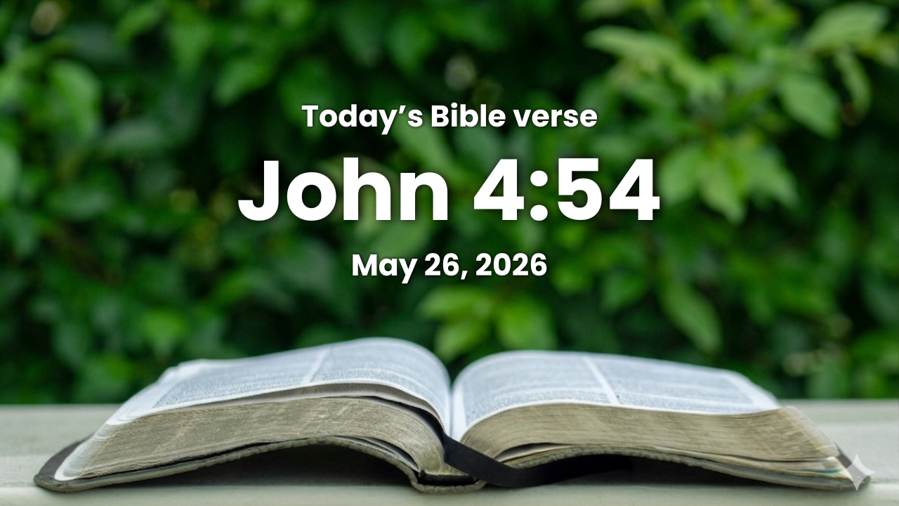 Today’s bible verse | Bible verse of the day | May 26, 2026 | John 4:54 “This is again the second miracle that Jesus did, when he came out of Judaea into Galilee.”