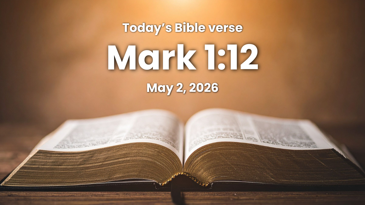 Today’s bible verse | Bible verse of the day | KJV | May 2, 2026 | Mark 1:12 “And immediately the Spirit driveth him into the wilderness.”