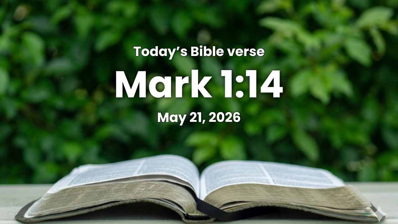 Today’s bible verse | Bible verse of the day | May 21, 2026 | Mark 1:14 “Now after that John was put in prison, Jesus came into Galilee, preaching the gospel of the kingdom of God,”