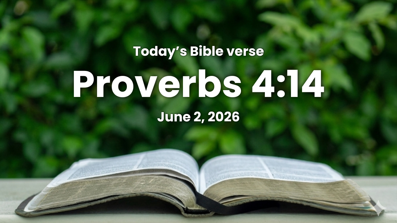 Today’s bible verse | Bible verse of the day | June 2, 2026 | Proverbs 4:14 “Enter not into the path of the wicked, and go not in the way of evil men.”