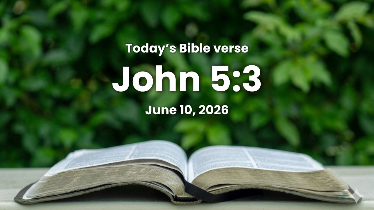 Today’s bible verse | Bible verse of the day | June 10, 2026 | John 5:3 “In these lay a great multitude of impotent folk, of blind, halt, withered, waiting for the moving of the water.”