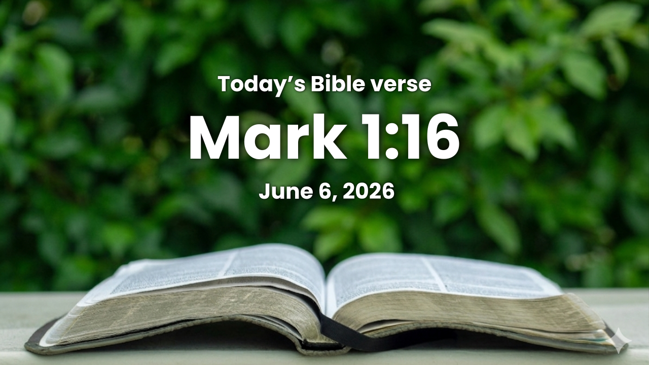 Today’s bible verse | Bible verse of the day | June 6, 2026 | Mark 1:16 “Now as he walked by the sea of Galilee, he saw Simon and Andrew, his brother, casting a net into the sea: for they were fishers.”