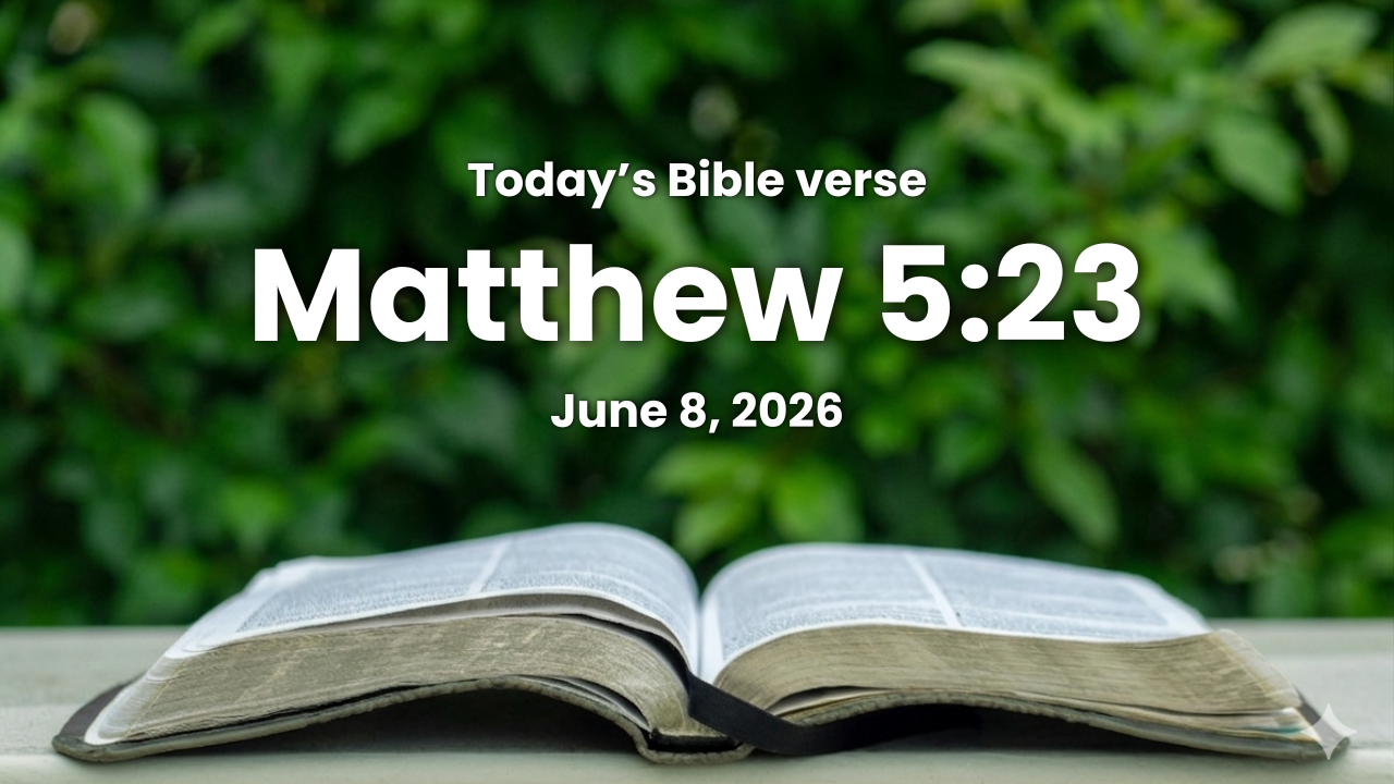 Today’s bible verse | Bible verse of the day | June 8, 2026 | Matthew 5:23 “Therefore if thou bring thy gift to the altar, and there rememberest that thy brother hath ought against thee;”