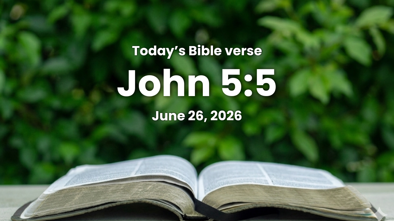 Today’s bible verse | Bible verse of the day | June 26, 2026 | John 5:5 “And a certain man was there, which had an infirmity* thirty and eight years.”