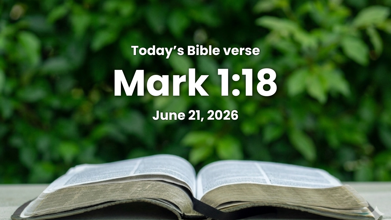 Today’s bible verse | Bible verse of the day | June 21, 2026 | Mark 1:18 “And straightway they forsook their nets, and followed him.”