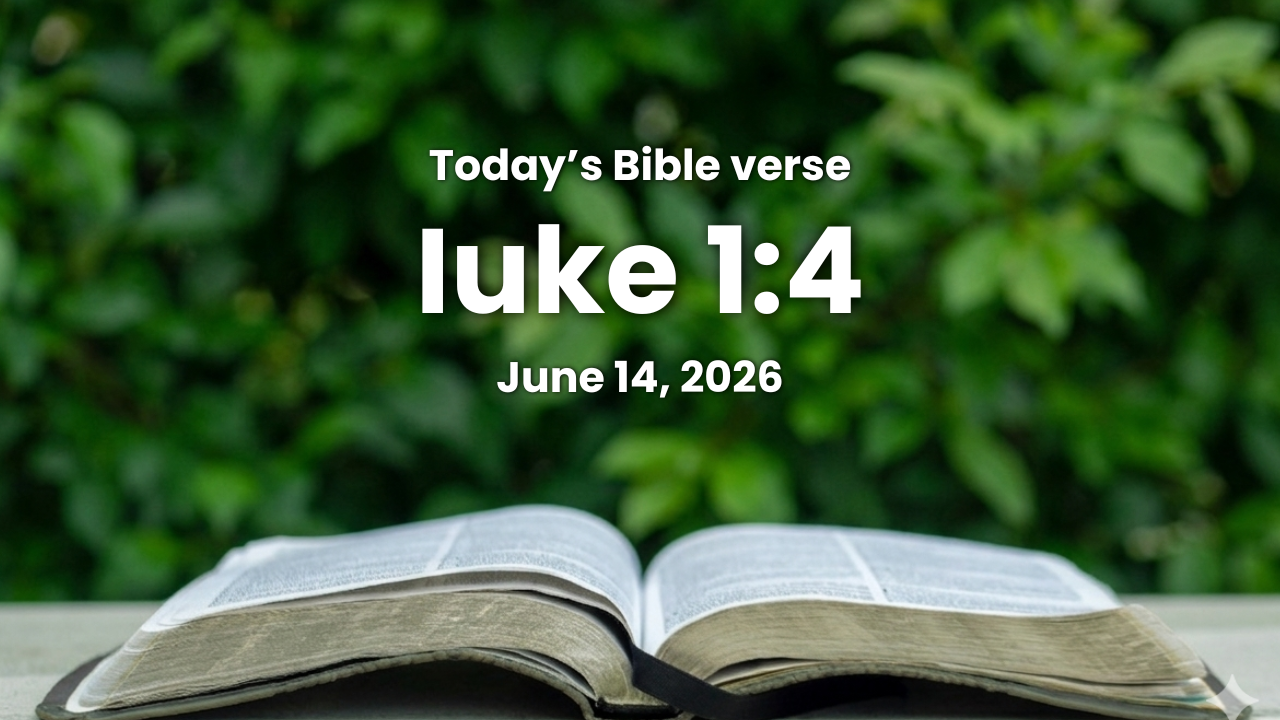 Today’s bible verse | Bible verse of the day | June 14, 2026 | Iuke 1:4 “That thou mightest know the certainty of those things, wherein thou hast been instructed.”