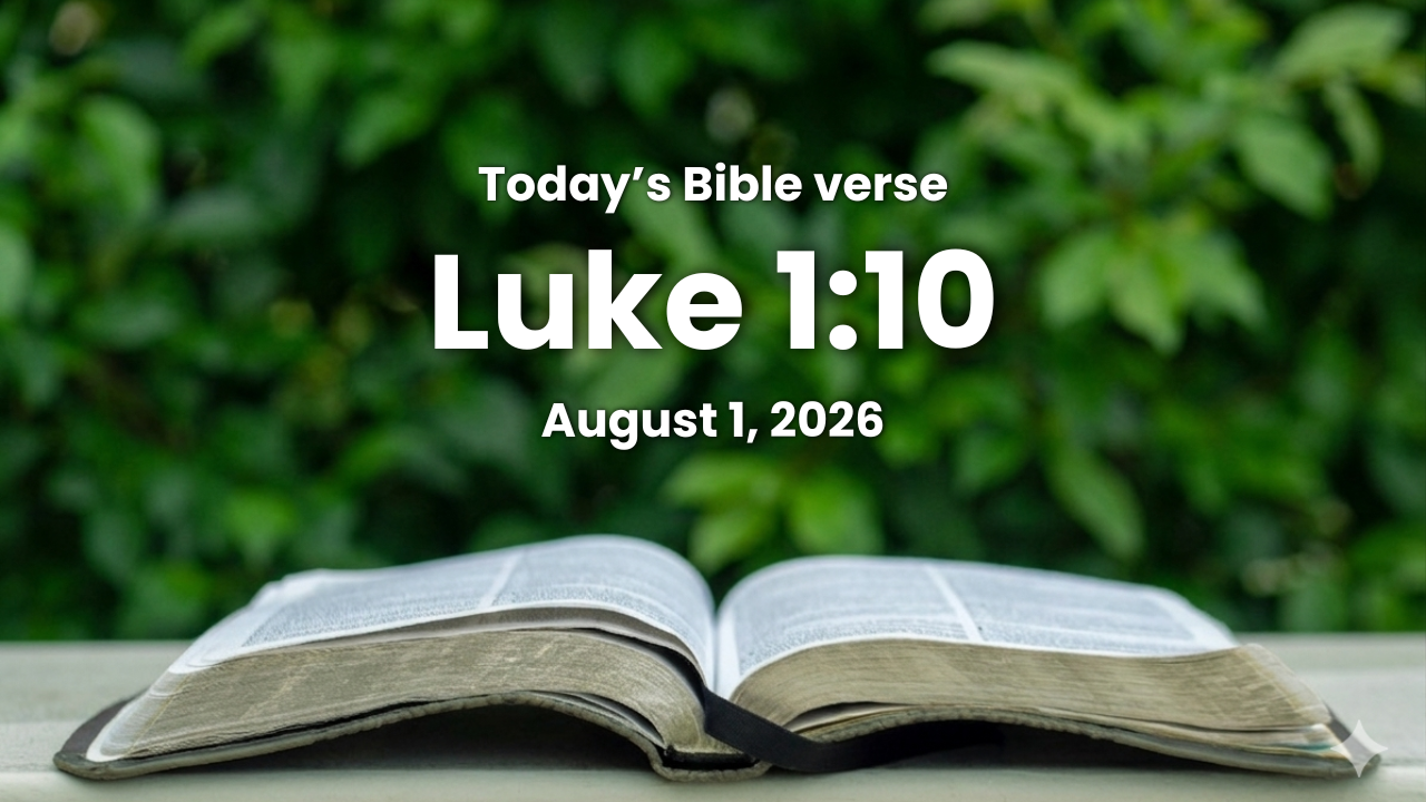 Today’s bible verse | Bible verse of the day | August 1, 2026 | Luke 1:10 “And the whole multitude of the people were praying without at the time of incense.”