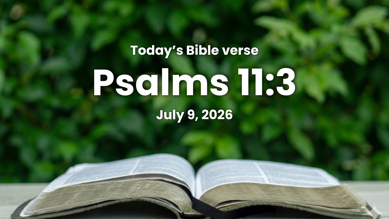 Today’s bible verse | Bible verse of the day | July 9, 2026 | Psalms 11:3 “If the foundations be destroyed, what can the righteous do?”
