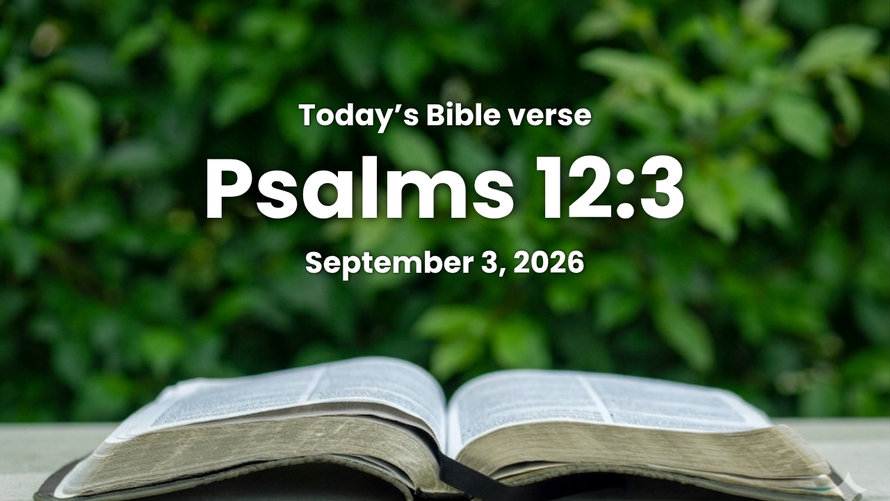 Today’s bible verse | Bible verse of the day| September 3, 2026 | Psalms 12:3 “The LORD shall cut off all flattering lips, and the tongue that speaketh proud things:.”