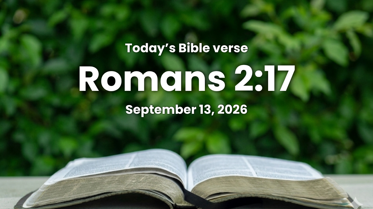 Today’s bible verse | Bible verse of the day| September 13, 2026 | Romans 2:17 “Behold, thou art called a Jew, and restest in the law, and makest thy boast of God.”