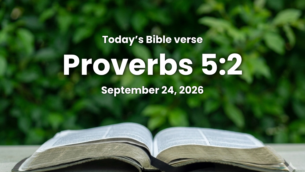 Today’s bible verse | Bible verse of the day| September 24, 2026 | Proverbs 5:2 “That thou mayest regard discretion, and that thy lips may keep knowledge.”
