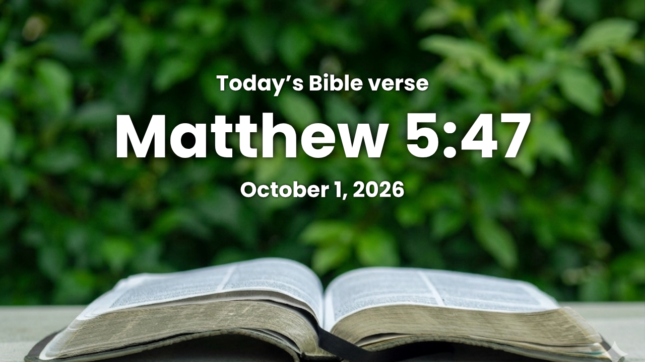 Today’s bible verse | Bible verse of the day | October 1, 2026 | Matthew 5:47 “And if ye salute your brethren only, what do ye more than others? do not even the publicans so?”