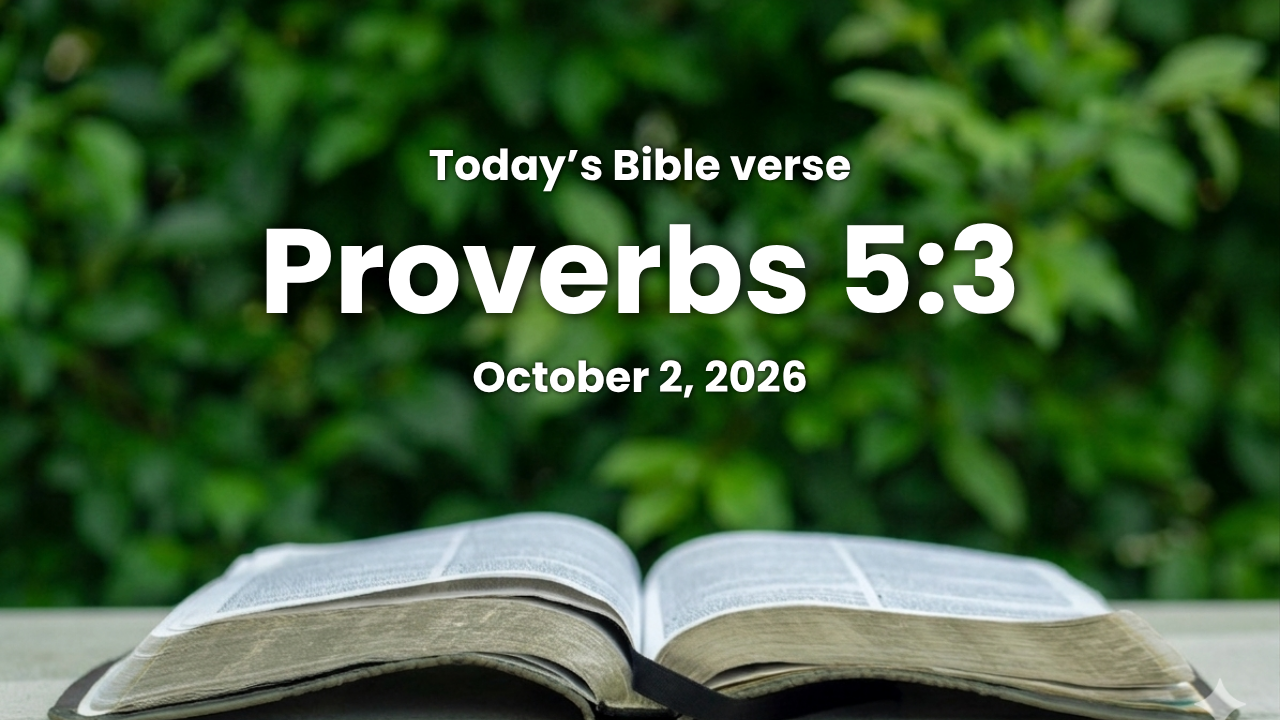 Today’s bible verse | Bible verse of the day| October 2, 2026 | Proverbs 5:3 “For the lips of a strange woman drop as an honeycomb, and her mouth is smoother than oil.”