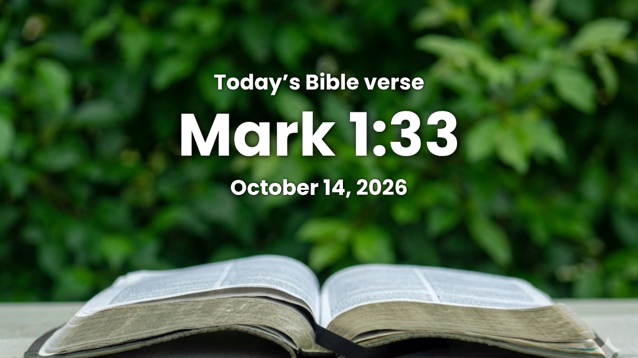 Today’s bible verse | Bible verse of the day| October 14, 2026 | Mark 1:33 “And all the city was gathered together at the door.”
